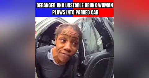 Deranged and Unstable Drunk Woman Plows Into Parked Car