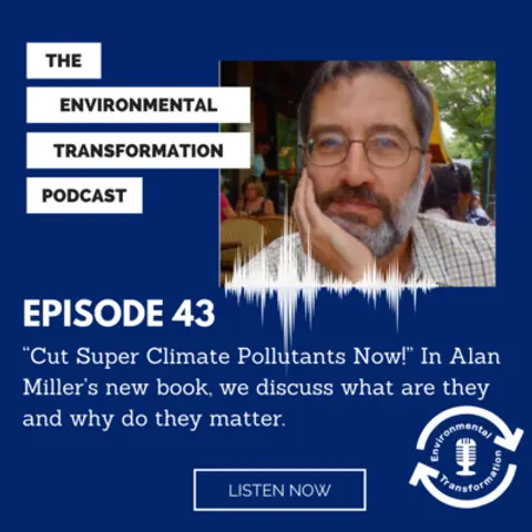 “Cut Super Climate Pollutants Now!” In Alan Miller’s new book, we discuss what are they and why do they matter.