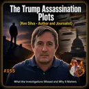 The Trump Assasanation Plots (Ken Silva - Author and Journalist)