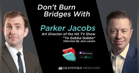 Don't Burn Bridges with Parker Jacobs Art Director of the Hit TV Show "Yo Gabba Gabba" Interview Part 2 By Jess Larsen
