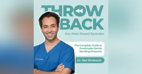 Most played episode series #4 – The Complete Guide to Predictable Dental Bonding Protocols with Dr Bez Shokouhi