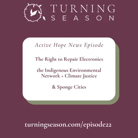 News on the Right to Repair Electronics, the Indigenous Environmental Network + Climate Justice, and Sponge Cities