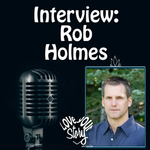 Episode 53 Interview with Rob Holmes – BUSINESS – Founder and Chief Strategist of GLP Films: How to Identify Your Next Great Story