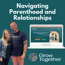 Grow Together - Navigating Parenthood and Relationships