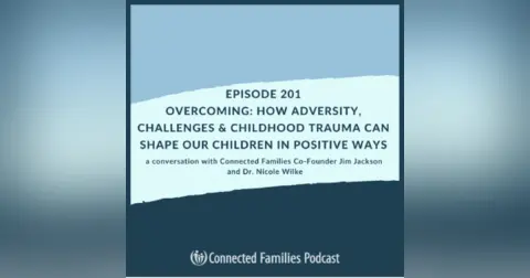 Overcoming: How Adversity, Challenges & Childhood Trauma Can Shape Our Children in Positive Ways