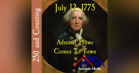 July 12, 1775: Admiral Howe Comes to Town