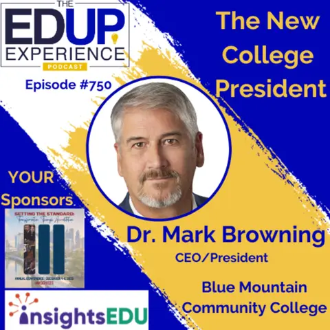 750: The New College President - with Dr. Mark Browning, CEO/President, Blue Mountain Community College