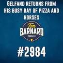 Gelfand returns from his busy day of pizza and horses - #2984