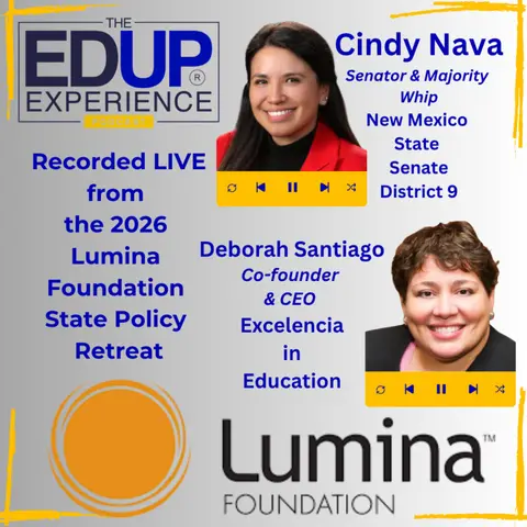 LIVE from the 2026 Lumina Foundation State Policy Retreat - with ⁠⁠Cindy Nava⁠, Senator & Majority Whip,⁠ New Mexico State Senate⁠, & ⁠Deborah Santiago⁠, Co-founder & CEO, ⁠Excelencia in Education⁠