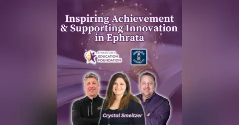 Inspiring Achievement and Supporting Innovation in Ephrata Featuring Crystal Smeltzer: Episode 168