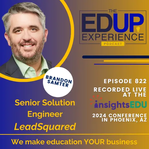 822: LIVE from ⁠InsightsEDU⁠ 2024 - with Brandon Samter, Senior Solution Engineer, LeadSquared