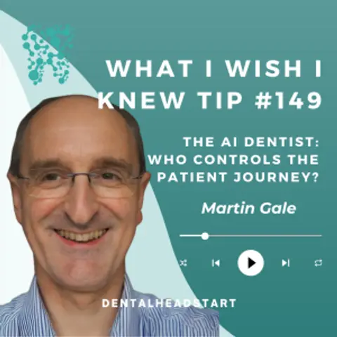 Tip #149 – The AI Dentist: Who Controls the Patient Journey? with Dr. Martin Gale
