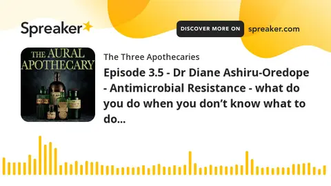 Episode 3.5 - Dr Diane Ashiru-Oredope - Antimicrobial Resistance - what do you do when you don’t kno