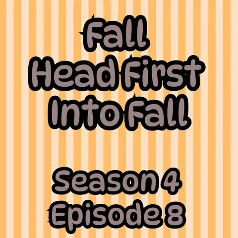 s4 e8 Fall Head First Into Fall