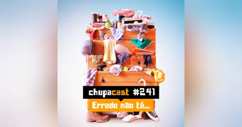Episódio #241 – Errado não está…