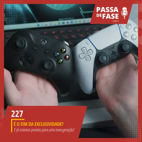 #227 | É o fim da exclusividade dos videogames?
