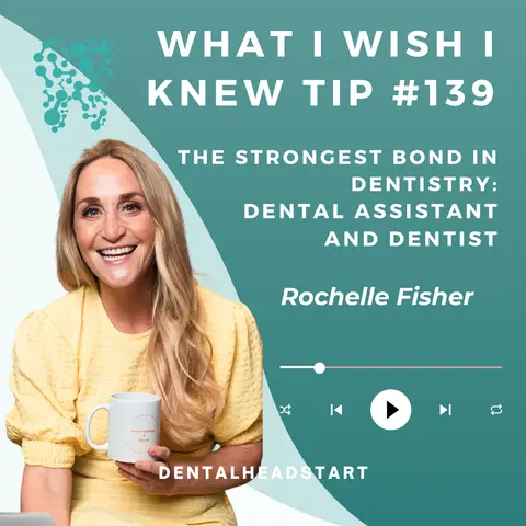 TIP #139 – The strongest bond in dentistry: Dental assistant and Dentist with Rochelle Fisher