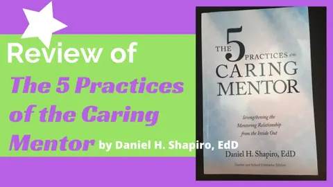 The 5 Practices of the Caring Mentor by Daniel H. Shapiro - A Book Review