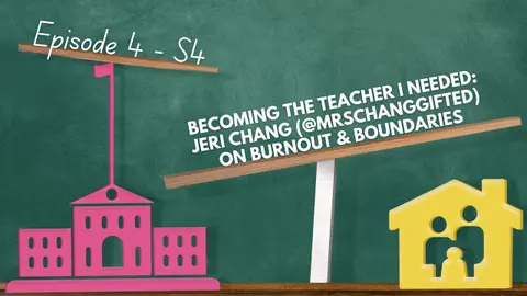 Becoming the Teacher I Needed: Jeri Chang (@mrschanggifted) on Burnout & Boundaries