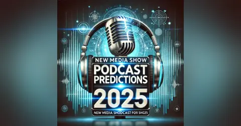 New Media Show – Podcasting Predictions for 2025 #611