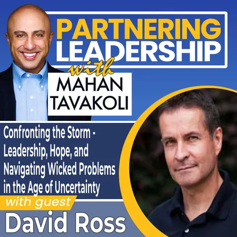 353 Confronting the Storm - Leadership, Hope, and Navigating Wicked Problems in the Age of Uncertainty with David Ross | Partnering Leadership Global Thought Leader