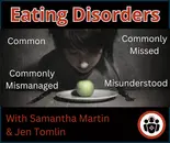 Ep 202 Eating Disorders: Common, Commonly Missed, Mismanaged and Misunderstood