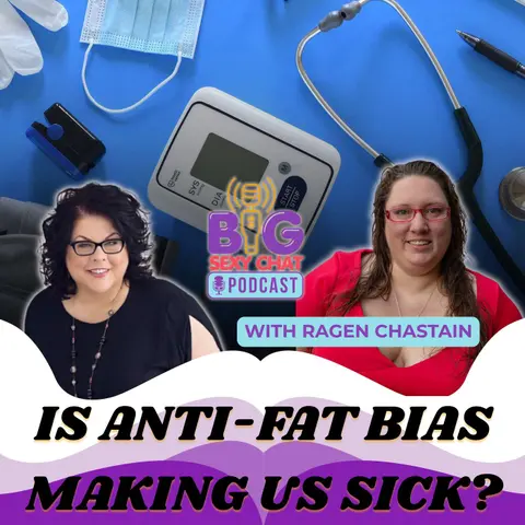 Is Anti-Fat Bias Making Us Sick? | Big Sexy Chat with Ragen Chastain