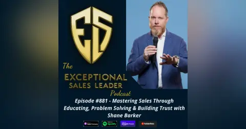 Mastering Sales Through Educating, Problem Solving & Building Trust with Shane Barker