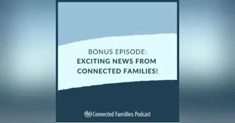 Bonus Episode: Exciting News from Connected Families!