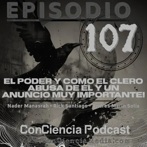 #107 | El Poder y Como el Clero Abusa de Él y un Anuncio Muy Importante | ConCiencia Podcast