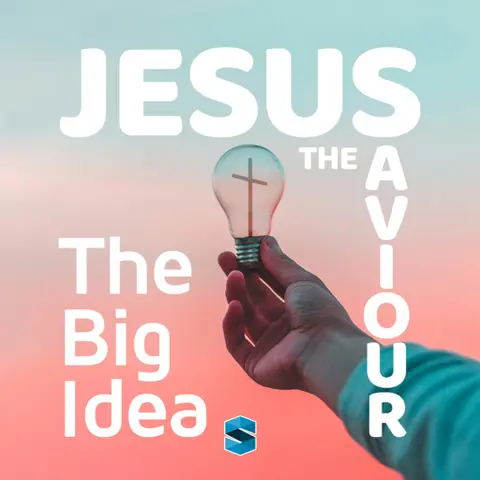 Jesus The Saviour: The Big Idea