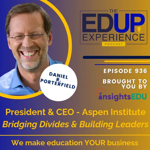 936: Bridging Divides & Building Leaders - with Daniel R. Porterfield, President & CEO, Aspen Institute