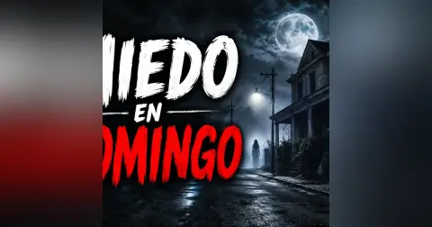 Historias de Miedo Agosto 30 de 2026 MIEDO EN DOMINGO