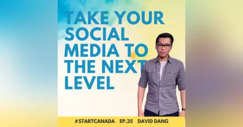 35 – Take Your Social Media to the Next Level w/ Social Media Expert David Dang