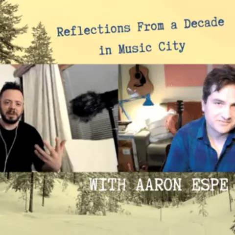 Reflections From a Decade in Music City (with Aaron Espe)