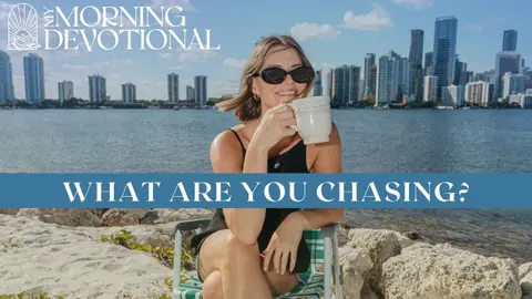 What Are You Chasing? | Daily Devotional 1641