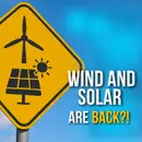 Wind And Solar Are BACK?!