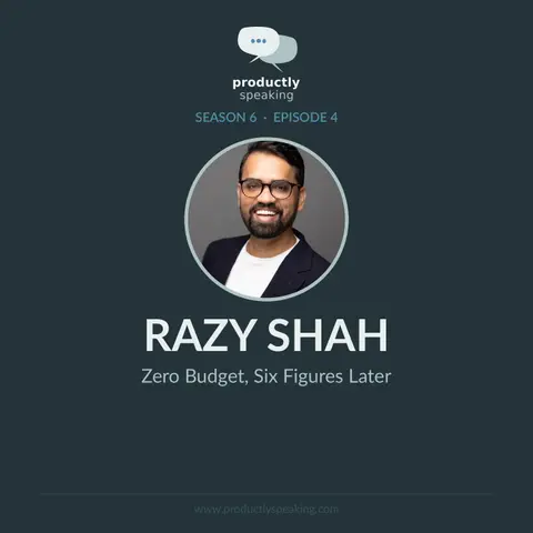 S6E4: Zero Budget, Six Figures Later with Razy Shah
