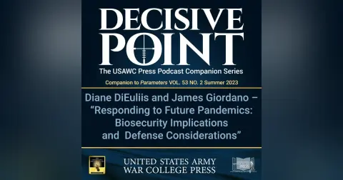 Decisive Point Podcast – Ep 4-11 – Diane DiEuliis and James Giordano – “Responding to Future Pandemics: Biosecurity Implications and Defense Considerations”