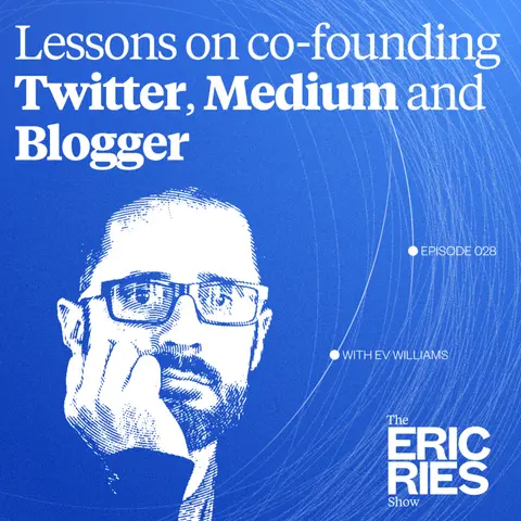 Lessons on co-founding Twitter, Medium and Blogger with Ev Williams