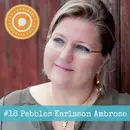 18. Pebbles Karlsson Ambrose – ”Det lilla livet är det stora livet.”