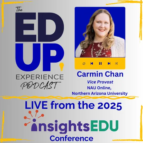 LIVE from the InsightsEDU 2025 Conference - with Carmin Chan, Vice Provost, NAU Online, Northern Arizona University