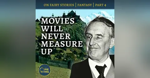 64. Movies are NOT Sub-Creation – On Fairy Stories, Part 4