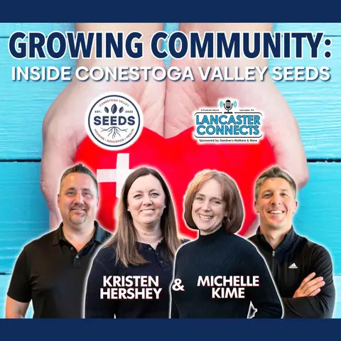 Growing Community: Inside Conestoga Valley SEEDS Featuring Michelle Kime and Kristen Hershey - Episode 226