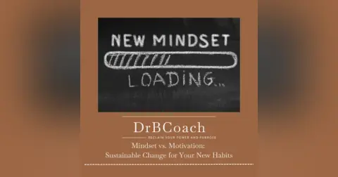Episode 211: Mindset vs. Motivation — Sustainable Change for Your New Habits