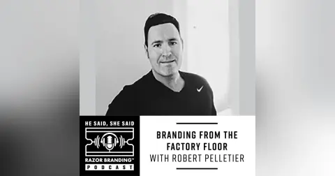 Branding from the Factory Floor w/ Robert Pelletier