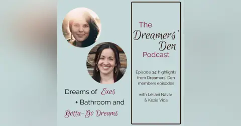 Dreamers' Den Series Ep 34: Dreams of Exes plus Bathroom & Gotta-Go Dreams (highlights from Dreamers' Den members episodes with Leilani Navar & Kezia Vida)