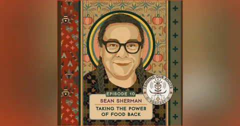 Sean Sherman — “Taking the Power of Food Back”