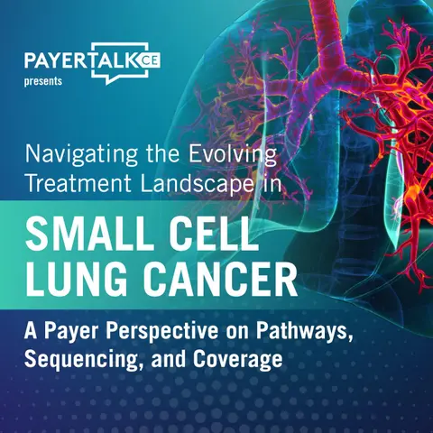 Navigating the Evolving Treatment Landscape in Small Cell Lung Cancer: A Payer Perspective on Pathways, Sequencing, and Coverage