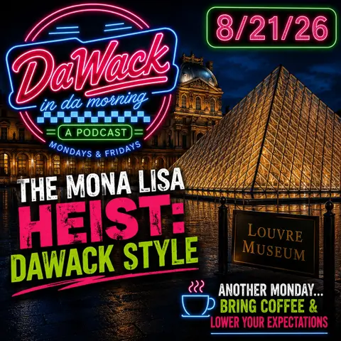 8 21 26 Dawack In Da Morning: The Mona Lisa Heist